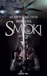 Skąd właściwie biorą się smoki - Artur Wells