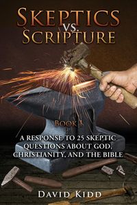 Skeptics vs. Scripture Book I - David Kidd