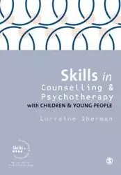 Skills in Counselling and Psychotherapy with Children and Young People - Sherman Lorraine