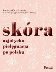 Skóra azjatycka pielęgnacja po polsku - Barbara Kwiatkowska