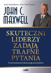 Skuteczni liderzy zadają trafne pytania - John Maxwell C.