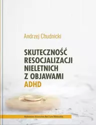 Skuteczność resocjalizacji nieletnich z objawami.. - Andrzej Chudnicki