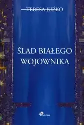 Ślad białego wojownika - Teresa Juźko