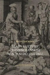 Ślady kultury chrześcijańskiej w Achai do 313 roku - Krzysztof Homa