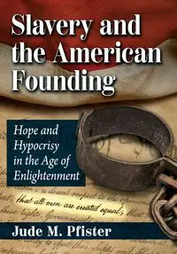 Slavery and the American Founding - Jude M. Pfister