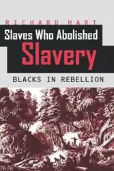 Slaves Who Abolished Slavery - Richard Hart