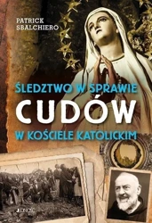 Śledztwo w sprawie cudów w Kościele katolickim - Patrick Sbalchiero