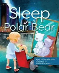 Sleep Like a Polar Bear - Kyle Richard Olson