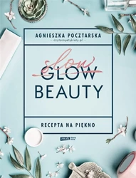 Slow Beauty. Recepta na piękno - Agnieszka Pocztarska