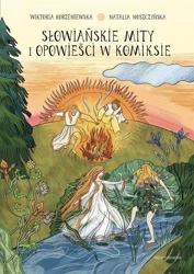 Słowiańskie mity i opowieści w komiksie - Wiktoria Korzeniewska, Natalia Noszczyńska