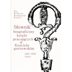 Słownik biograficzny księży pracujących w Kościele gorzowskim 1945-1956 tom II - Robert Romuald Kufel