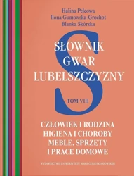 Słownik gwar Lubelszczyzny T.8 Człowiek... - Halina Pelcowa, Ilona Gumowska-Grochot, Blanka Sk