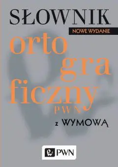 Słownik ortograficzny PWN z wymową. Nowe wydanie - Lidia Drabik