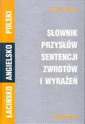 Słownik przysłów sentencji zwrotów i wyrażeń łacińsko-angielsko - polski