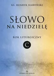 Słowo na niedzielę. Rok liturgiczny C - ks. Henryk Sławiński