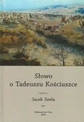 Słowo o Tadeuszu Kościuszce - Jacek Szela