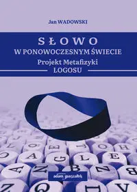 Słowo w Ponowoczesnym Świecie - Jan Wadowski