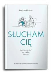 Słucham cię. Jak rozmawiać na trudne tematy - Kathryn Mannix