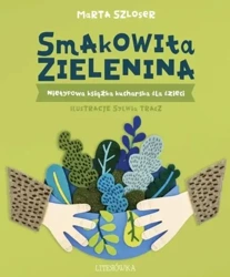 Smakowita zielenina. Nietypowa książka kucharska.. - Marta Szloser