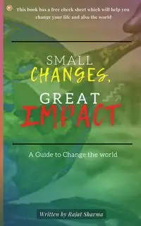 Small Changes, Great Impact - Sharma Rajat