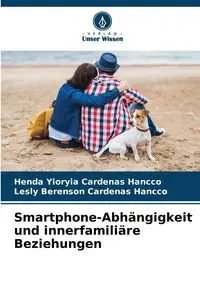 Smartphone-Abhängigkeit und innerfamiliäre Beziehungen - Cardenas Hancco Henda Yioryia