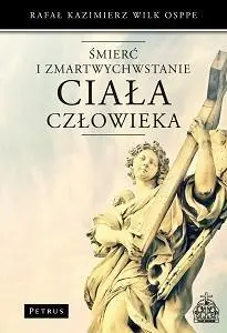 Śmierć i Zmartwychwstanie ciała człowieka - Rafał Kazimierz Wilk