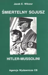Śmiertelny sojusz Hitler-Mussolini - Jacek E. Wilczur
