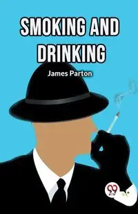 Smoking and Drinking - James Parton