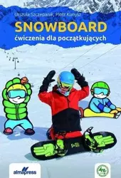 Snowboard. Ćwiczenia dla początkujących - Piotr Kunysz, Urszula Szczepanik