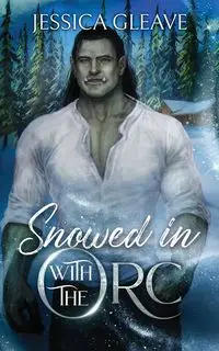 Snowed in with the Orc - Jessica Gleave