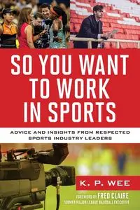 So You Want to Work in Sports - Wee K. P.