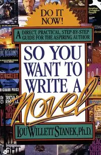 So You Want to Write a Novel - Lou Stanek W