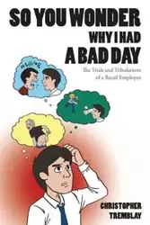 So You Wonder Why I Had a Bad Day - Christopher Tremblay