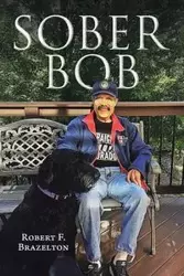 Sober Bob - Robert F. Brazelton