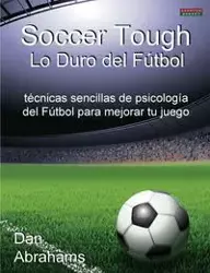 Soccer Tough - Lo Duro del Futbol - Dan Abrahams