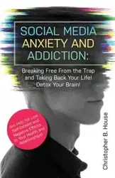 Social Media Anxiety and Addiction - Christopher B. House