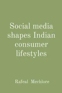 Social media shapes Indian consumer lifestyles - Mechlore Rafeal