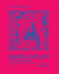 Social net art Paradygmat sztuki nowych mediów - Marta Miaskowska