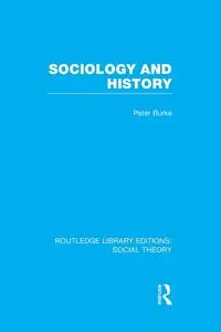 Sociology and History (RLE Social Theory) - Peter Burke