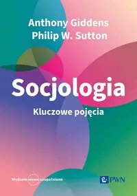 Socjologia Kluczowe pojęcia - Anthony Giddens, Philip W. Sutton