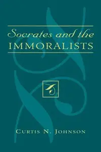 Socrates and the Immoralists - Johnson Curtis N