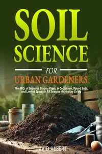 Soil Science For Urban Gardeners - Albert David