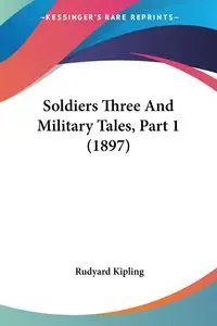 Soldiers Three And Military Tales, Part 1 (1897) - Kipling Rudyard