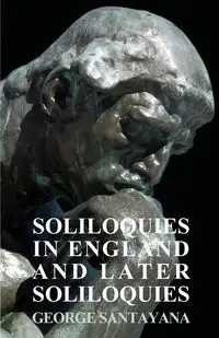 Soliloquies in England and Later Soliloquies - George Santayana