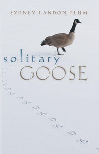 Solitary Goose - Sydney Landon Plum