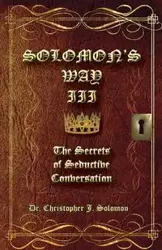 Solomon's Way III; The Secrets of Seductive Conversation - Solomon Christopher J