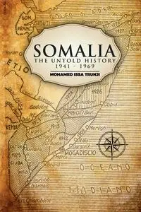 Somalia The Untold History 1941-1969 - Mohamed Trunji Issa