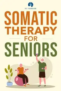 Somatic Therapy For Seniors - Forever Fit