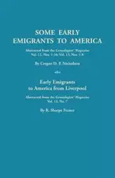 Some Early Emigrants to America, Abstracted from the Genealogists' Magazine, Vol. 12, Nos. 1-16, Vol. 13, Nos. 1-8; Also Early Emigrants to America Fr - Nicholson Cregoe D. P.