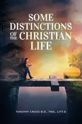 Some distinctions of the Christian Life - Timothy Cross